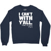 i can't with yall Crewneck Sweatshirt