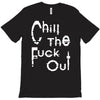 chill the fuck out T-Shirt