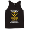 I'm Raising A Child With Childhood Cancer What's Your Super Power Tank Top