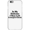 In My Defense I Was Left Unsupervised iPhone 6/6s Case