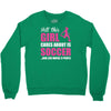 all this girl cares about is soccer and like maybe 3 people Crewneck Sweatshirt