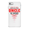 Have No Fear Uncle Is Here iPhone 7 Case