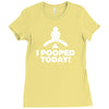 I Pooped Today Ladies Fitted T-Shirt