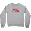 I Don't Hug Crewneck Sweatshirt