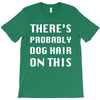 there's probably dog hair on this T-Shirt