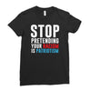 stop pretending your racism is patriotism Ladies Fitted T-Shirt