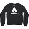 shit happens Crewneck Sweatshirt