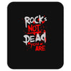 rock's not dead you are Mousepad