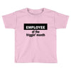 employee of the friggin month Toddler T-shirt