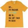 Yes...I'm Pregnant.It's a Boy! And No...You Can't Touch My Belly! T-Shirt