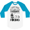 I Don't Need Therapy Just to Go Hiking 3/4 Sleeve Shirt