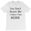 you don's scare me i have two sons T-Shirt