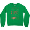 i just want to drink wine &amp; bake christmas cookies Crewneck Sweatshirt