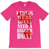 were gonna need a bigger boat inspired by jaws birthday present T-Shirt