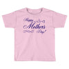 happy mother s day Toddler T-shirt