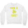 born to fidget Crewneck Sweatshirt