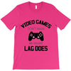 video games dont make me vidlent lag does T-Shirt