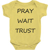 pray wait trust Baby Onesie