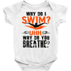 why do i swim why do you breath Baby Onesie