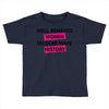 well behaved women seldom make history Toddler T-shirt