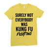 Surely Not Everybody Was Kung Fu Fighting Ladies Fitted T-Shirt