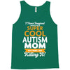I Never Imagined I Would Be A Super Cool Autism Mom But Here I Am Kill Tank Top