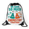 We Have So Much Chemistry Together Drawstring Bags