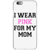 i wear pink for my mom breast cancer iPhone 6/6s Case