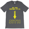 We are Hoping It's a Sith T-Shirt