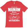 I&rsquo;m Called Mamaw Because I&rsquo;m Way Too Cool To Be Called Grandma T-Shirt