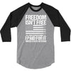 Freedom Isn't Free, I paid For It, US Veteran 3/4 Sleeve Shirt