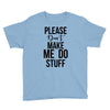 please don't make me do stuff Youth Tee