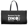 Because Im The Dm That Is Why Weekender Totes
