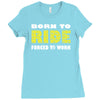 born to ride forced to work Ladies Fitted T-Shirt