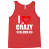 i love my crazy girlfrien Tank Top