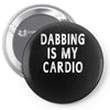 dabbing is my cardio Pin-back button