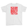 we're doing christmas bigly this year Youth Tee