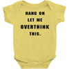 Hang On Let Me Overthink This Baby Bodysuit