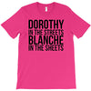 dorothy in the street blanche in the sheets T-Shirt