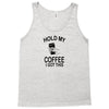 Hold my coffee Tank Top