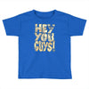 hey you guys Toddler T-shirt