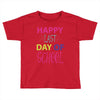 happy laft day of school Toddler T-shirt
