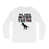 We Need More Teeth Long Sleeve Shirts