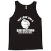 you look like a bad decision come on over here Tank Top