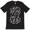 lick my legs T-Shirt