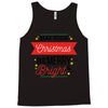 may your christmas be merry &amp; bright Tank Top