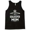 i can't keep calm i'm a goalkeeper mom Tank Top