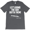 lets bomb the shit outta them T-Shirt