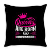Queens Are Born in November Throw Pillow