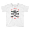not everyone looks this good at sixty three Toddler T-shirt